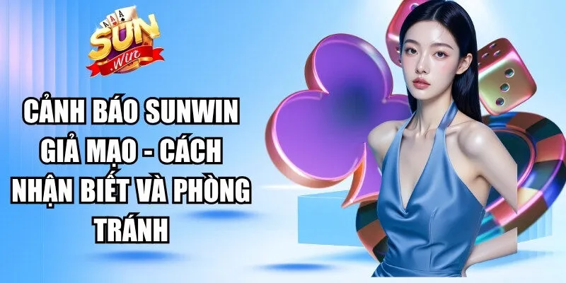 Cảnh Báo Sunwin Giả Mạo