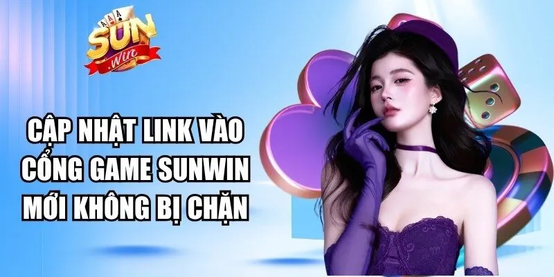 Cập nhật link vào cổng game Sunwin mới không bị chặn